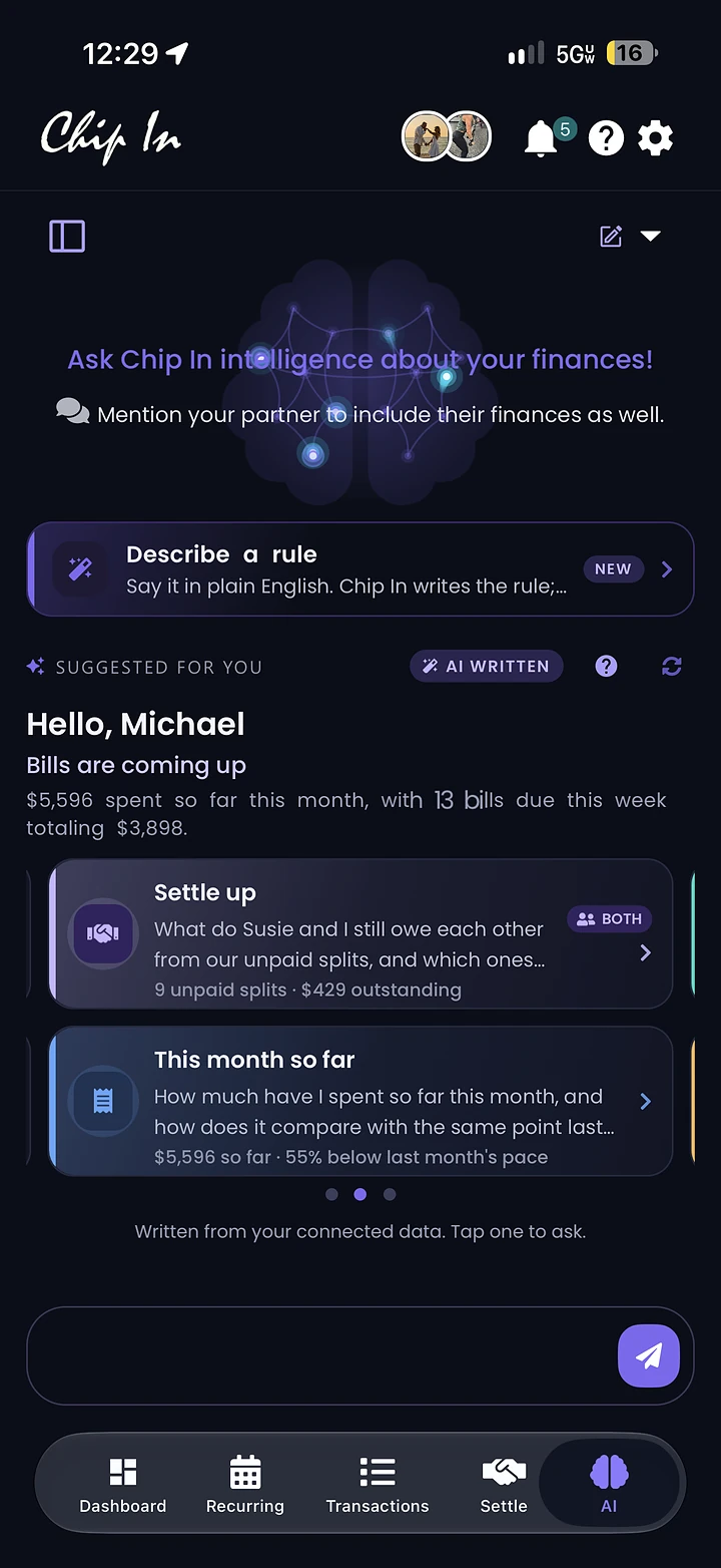 The Chip In AI tab: a translucent brain behind Ask Chip In Intelligence about your finances, a new Describe a rule card, then Suggested for you, AI written, with Hello Michael, Bills are coming up, $5,596 spent so far this month with 13 bills due this week, and two suggestion cards, Settle up tagged Both and This month so far
